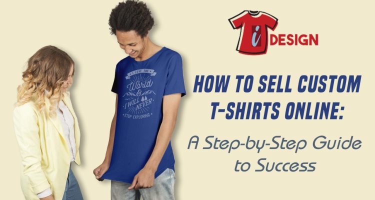 Tips to Sell Custom Printed T-Shirts Online Effectively